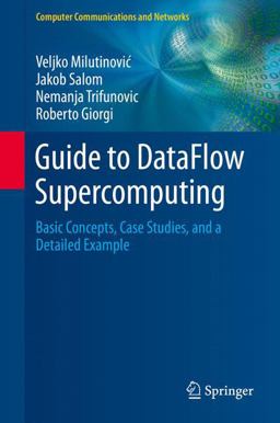 Guide to DataFlow Supercomputing Basic Concepts, Case Studies, and a Detailed Example 2015 9783319162294 Front Cover