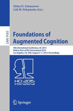 Foundations of Augmented Cognition 9th International Conference, AC 2015, Held As Part of HCI International 2015, Los Angeles, CA, USA, August 2-7, 2015, Proceedings 2015 9783319208169 Front Cover