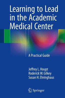 Learning to Lead in the Academic Medical Center A Practical Guide  9783319212593 Front Cover