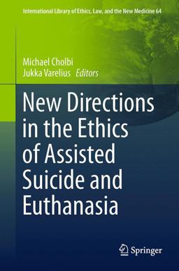 New Directions in the Ethics of Assisted Suicide and Euthanasia
