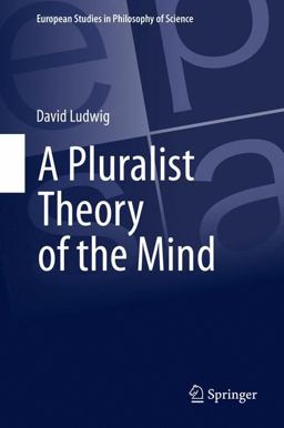 A Pluralist Theory of the Mind A Pluralist Theory of the Mind