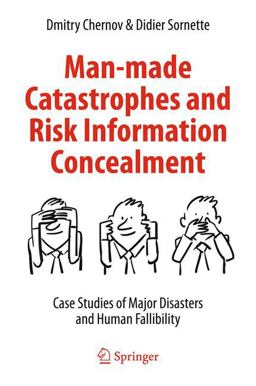Man-Made Catastrophes and Risk Information Concealment Case Studies of Major Disasters and Human Fallibility  9783319242996 Front Cover