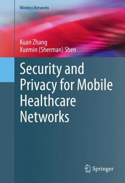 Security and Privacy for Mobile Healthcare Networks Security and Privacy for Mobile Healthcare Networks