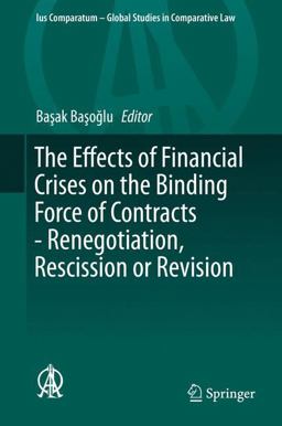 The Effects of Financial Crises on the Binding Force of Contracts - Renegotiation, Rescission or Revision The Effects of Financial Crises on the Binding Force of Contracts - Renegotiation, Rescission or Revision