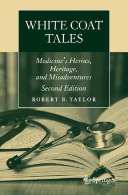 White Coat Tales Medicine's Heroes, Heritage, and Misadventures 2nd 9783319290539 Front Cover