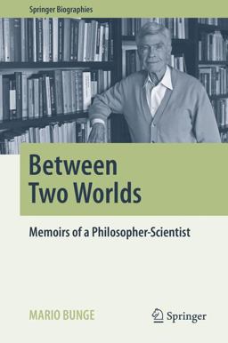 Between Two Worlds Memoirs of a Philosopher-Scientist 2016 9783319292502 Front Cover