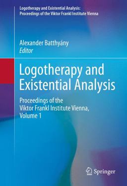Logotherapy and Existential Analysis Proceedings of the Viktor Frankl Institute, Volume 1  9783319294230 Front Cover