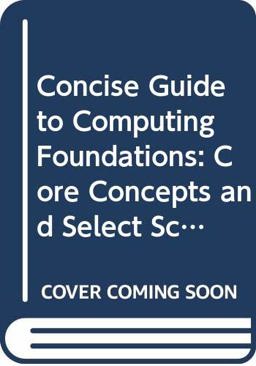 Concise Guide to Computing Foundations