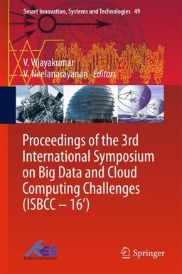 Proceedings of the 3rd International Symposium on Big Data and Cloud Computing Challenges (ISBCC - 16') Proceedings of the 3rd International Symposium on Big Data and Cloud Computing Challenges (ISBCC - 16')