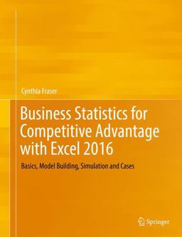 Business Statistics for Competitive Advantage with Excel 2016 Basics, Model Building, Simulation and Cases  9783319321844 Front Cover