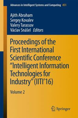 Proceedings of the First International Scientific Conference Intelligent Information Technologies for Industry (IITI'16)