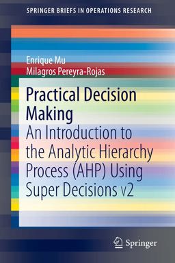 Practical Decision Making An Introduction to the Analytic Hierarchy Process (Ahp) Using Super Decisions Version 2  9783319338606 Front Cover