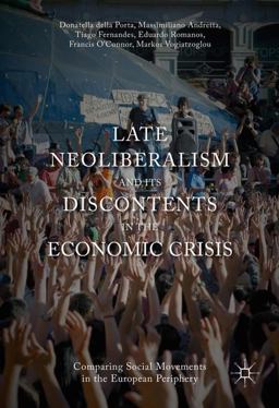 Late Neoliberalism and Its Discontents in the Economic Crisis