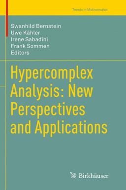 Hypercomplex Analysis: New Perspectives and Applications Hypercomplex Analysis: New Perspectives and Applications