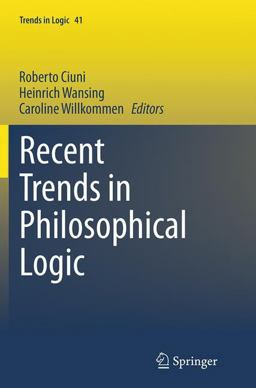 Recent Trends in Philosophical Logic Recent Trends in Philosophical Logic