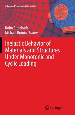 Inelastic Behavior of Materials and Structures under Monotonic and Cyclic Loading