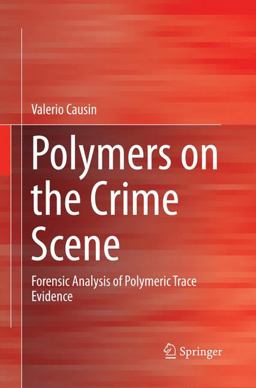 Polymers on the Crime Scene Forensic Analysis of Polymeric Trace Evidence 2016 9783319364124 Front Cover