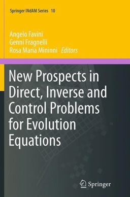 New Prospects in Direct, Inverse and Control Problems for Evolution Equations New Prospects in Direct, Inverse and Control Problems for Evolution Equations