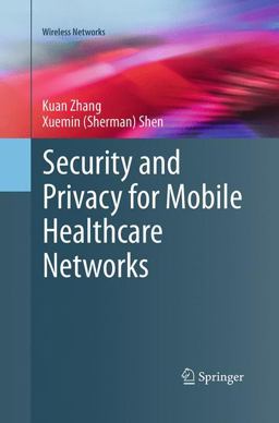 Security and Privacy for Mobile Healthcare Networks Security and Privacy for Mobile Healthcare Networks