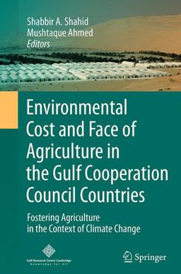 Environmental Cost and Face of Agriculture in the Gulf Cooperation Council Countries Environmental Cost and Face of Agriculture in the Gulf Cooperation Council Countries