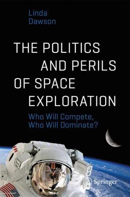 The Politics and Perils of Space Exploration The Politics and Perils of Space Exploration