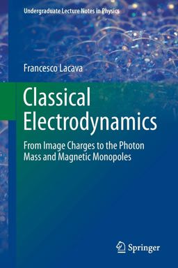 Classical Electrodynamics From Image Charges to the Photon Mass and Magnetic Monopoles  9783319394732 Front Cover