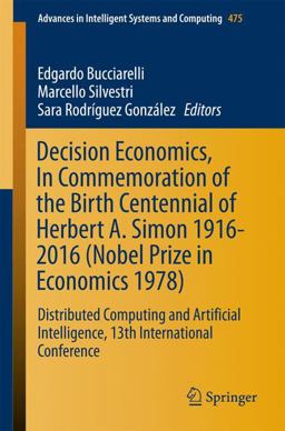 Decision Economics, in Commemoration of the Birth Centennial of Herbert A. Simon 1916-2016 (Nobel Prize in Economics 1978)