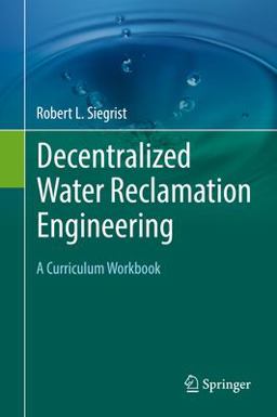 Decentralized Water Reclamation Engineering A Curriculum Workbook 2016 9783319404714 Front Cover