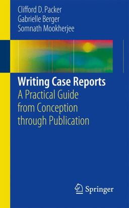 Writing Case Reports A Practical Guide from Conception Through Publication  9783319418988 Front Cover
