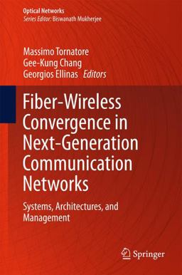 Fiber-Wireless Convergence in Next-Generation Communication Networks Fiber-Wireless Convergence in Next-Generation Communication Networks