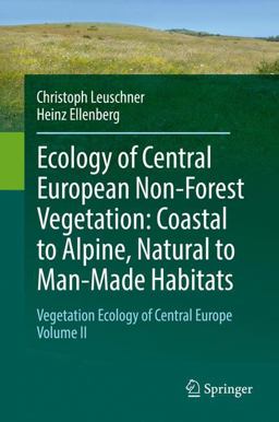 Ecology of Central European Non-Forest Vegetation: Coastal to Alpine, Natural to Man-Made Habitats Ecology of Central European Non-Forest Vegetation: Coastal to Alpine, Natural to Man-Made Habitats