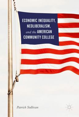 Economic Inequality, Neoliberalism, and the American Community College