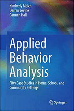 Applied Behavior Analysis Fifty Case Studies in Home, School, and Community Settings  9783319447926 Front Cover