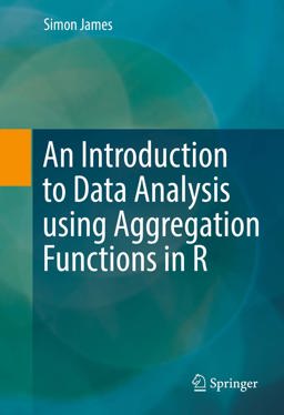 An Introduction to Data Analysis Using Aggregation Functions in R