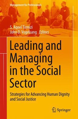 Leading and Managing in the Social Sector Strategies for Advancing Human Dignity and Social Justice  9783319470443 Front Cover
