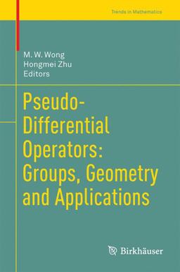 Pseudo-Differential Operators: Groups, Geometry and Applications Pseudo-Differential Operators: Groups, Geometry and Applications