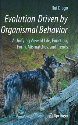 Evolution Driven by Organismal Behavior A Unifying View of Life, Function, Form, Mismatches and Trends  9783319475806 Front Cover