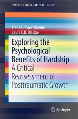Exploring the Psychological Benefits of Hardship A Critical Reassessment of Posttraumatic Growth 2016 9783319479873 Front Cover