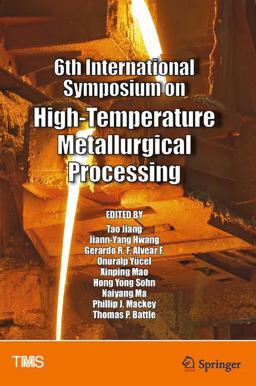 6th International Symposium on High-Temperature Metallurgical Processing 6th International Symposium on High-Temperature Metallurgical Processing