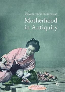 Motherhood in Antiquity Motherhood in Antiquity