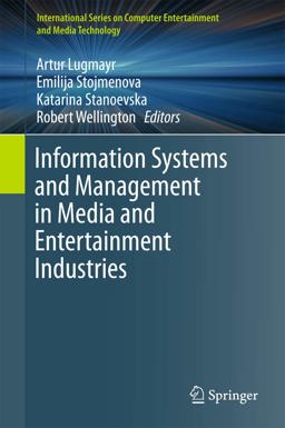 Information Systems and Management in Media and Entertainment Industries Information Systems and Management in Media and Entertainment Industries