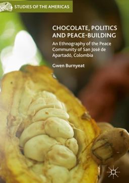 Chocolate, Politics and Peace-Building An Ethnography of the Peace Community of San Josï¿½ de Apartadï¿½, Colombia  9783319514772 Front Cover