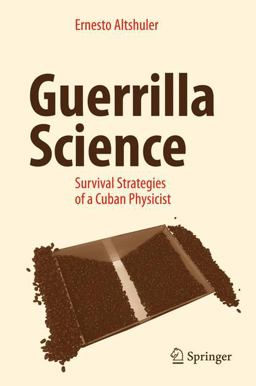 Guerrilla Science Survival Strategies of a Cuban Physicist  9783319516226 Front Cover