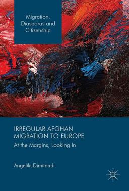 Irregular Afghan Migration to Europe At the Margins, Looking In  9783319529585 Front Cover