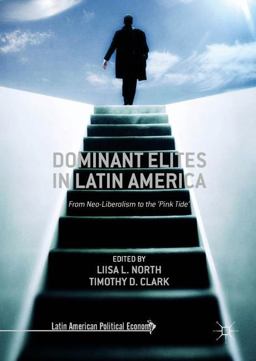 Dominant Elites in Latin America From Neo-Liberalism to the 'Pink Tide'  9783319532547 Front Cover