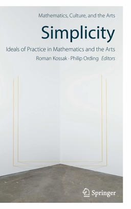 Simplicity: Ideals of Practice in Mathematics and the Arts  9783319533834 Front Cover