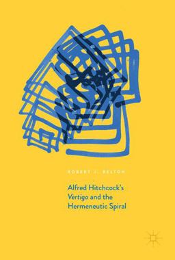 Alfred Hitchcock's Vertigo and the Hermeneutic Spiral  9783319551876 Front Cover