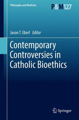 Contemporary Controversies in Catholic Bioethics  9783319557649 Front Cover