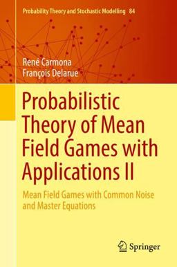 Probabilistic Theory of Mean Field Games with Applications II Mean Field Games with Common Noise and Master Equations  9783319564357 Front Cover