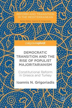 Democratic Transition and the Rise of Populist Majoritarianism Constitutional Reform in Greece and Turkey  9783319575551 Front Cover
